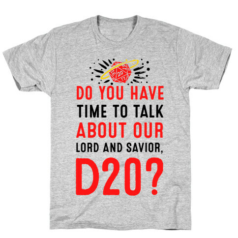 Do You Have Time to Talk about Our Lord and Savior, D20? T-Shirt