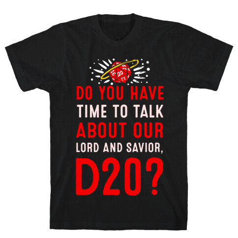 Do You Have Time to Talk about Our Lord and Savior, D20? T-Shirt