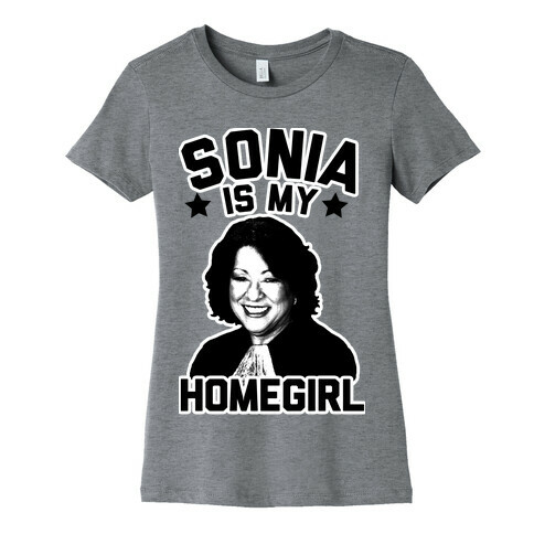 Sonia is My Homegirl! Womens T-Shirt