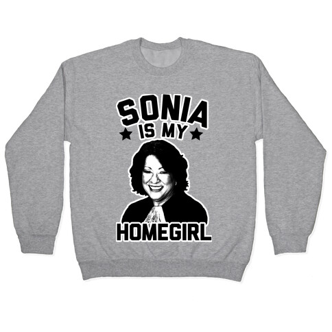 Sonia is My Homegirl! Pullover