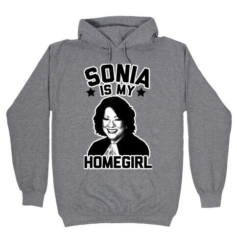 Sonia is My Homegirl! Hooded Sweatshirt