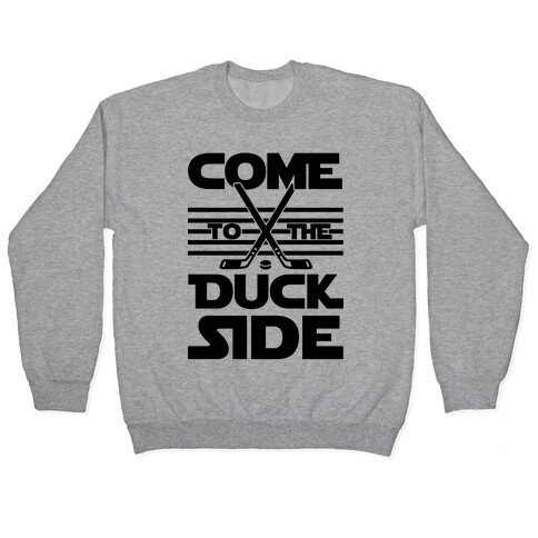 Come To The Duck Side Pullover