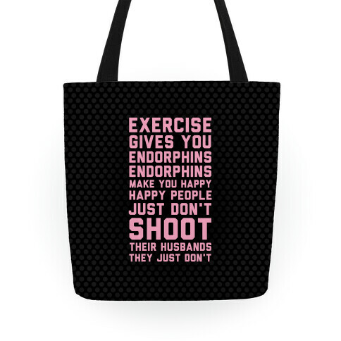Exercise Gives You Endorphins Tote