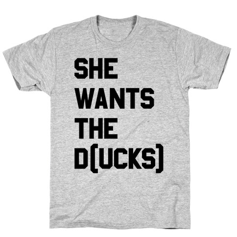 She Wants The D(ucks) T-Shirt