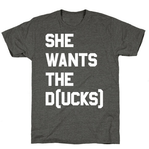 She Wants The D(ucks) T-Shirt