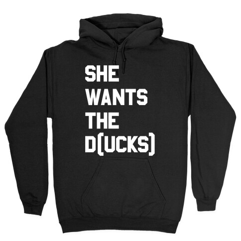 She Wants The D(ucks) Hooded Sweatshirt