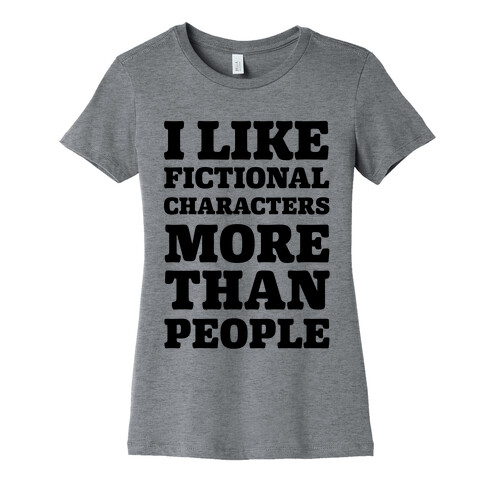 I Like Fictional Characters More Than People Womens T-Shirt