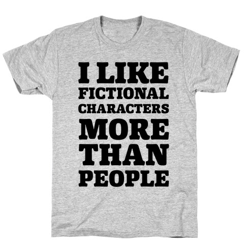 I Like Fictional Characters More Than People T-Shirt