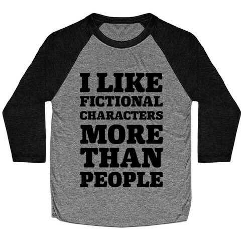 I Like Fictional Characters More Than People Baseball Tee