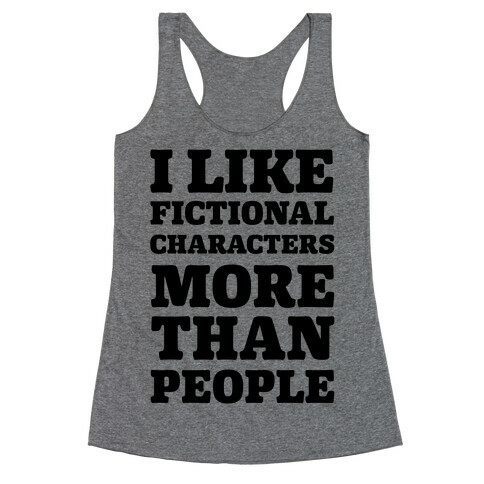 I Like Fictional Characters More Than People Racerback Tank Top