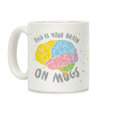 This Is Your Brain On Mugs Coffee Mug