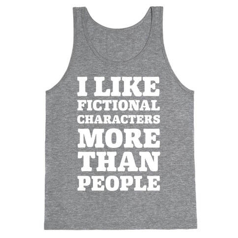 I Like Fictional Characters More Than People Tank Top