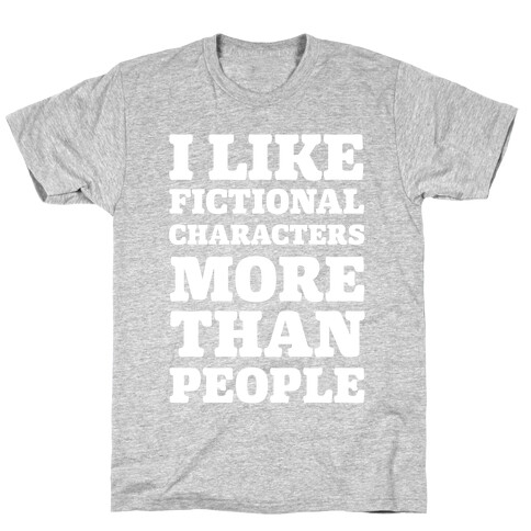 I Like Fictional Characters More Than People T-Shirt