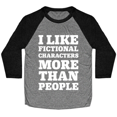 I Like Fictional Characters More Than People Baseball Tee