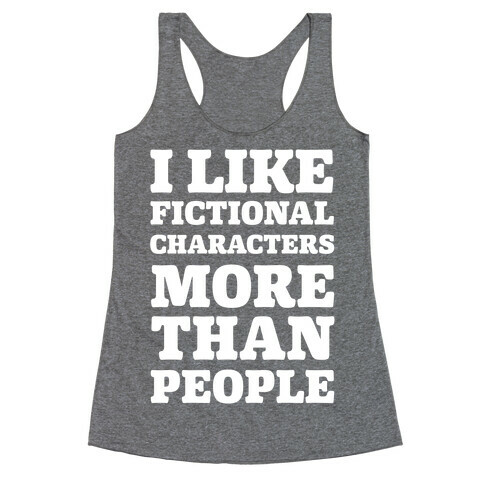 I Like Fictional Characters More Than People Racerback Tank Top