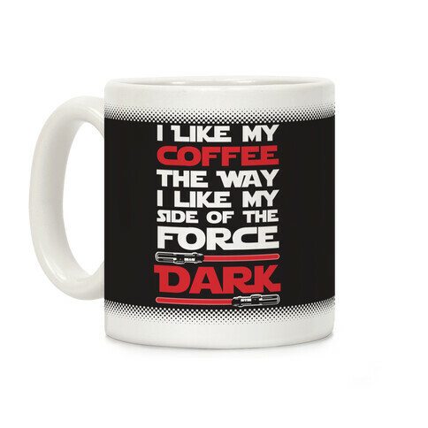 I Like My Coffee The Way I Like My Side Of The Force Dark Coffee Mug