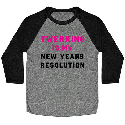 Twerking Is My New Years Resolution Baseball Tee