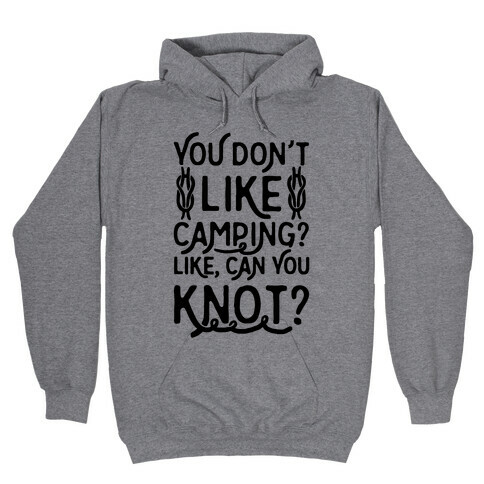 You Don't Like Camping? Hooded Sweatshirt