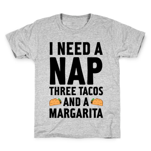 I Need A Nap, Three Tacos And A Margarita Kids T-Shirt