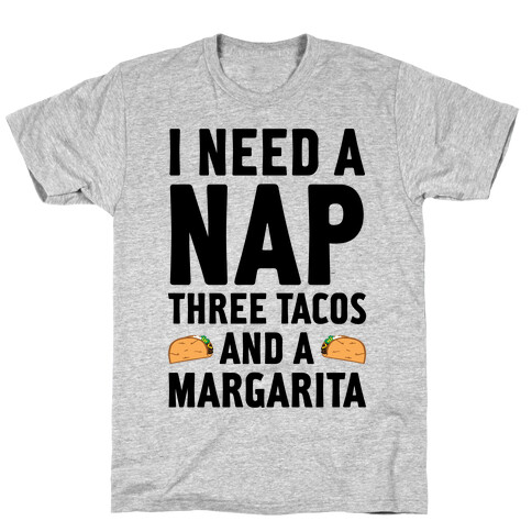 I Need A Nap, Three Tacos And A Margarita T-Shirt