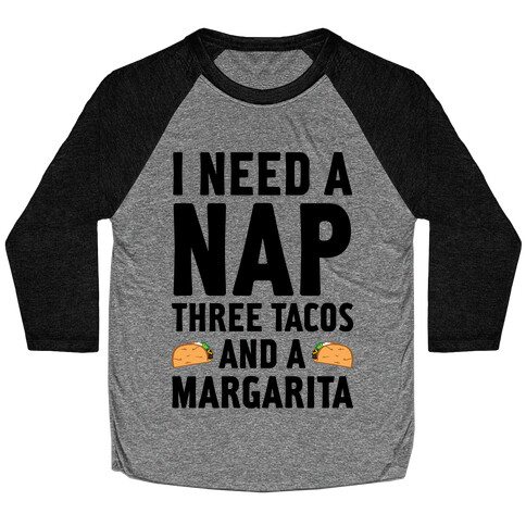 I Need A Nap, Three Tacos And A Margarita Baseball Tee