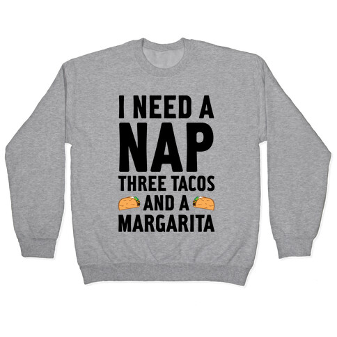 I Need A Nap, Three Tacos And A Margarita Pullover