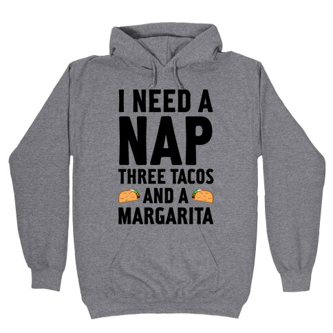 I Need A Nap, Three Tacos And A Margarita Hooded Sweatshirt