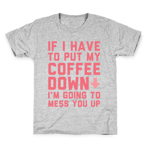 If I Have To Put Down My Coffee Kids T-Shirt