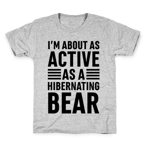 I'm About As Active As A Hibernating Bear Kids T-Shirt