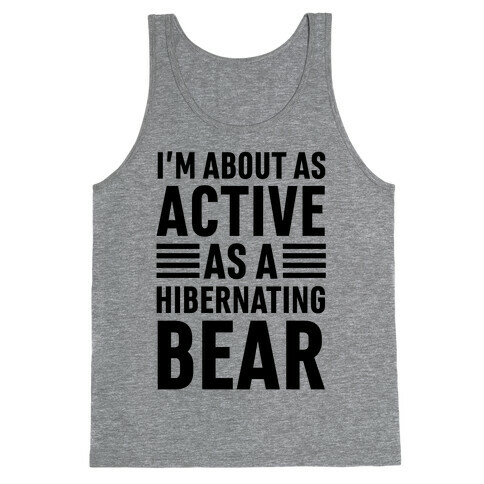 I'm About As Active As A Hibernating Bear Tank Top