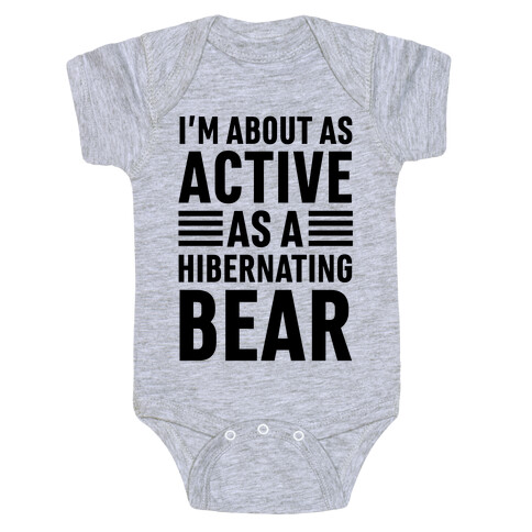 I'm About As Active As A Hibernating Bear Baby One-Piece