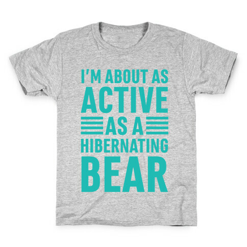 I'm About As Active As A Hibernating Bear Kids T-Shirt