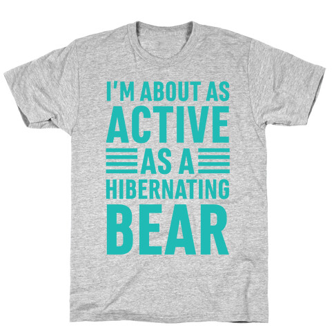 I'm About As Active As A Hibernating Bear T-Shirt