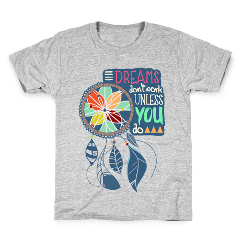 Dreams Don't Work Unless You Do Kids T-Shirt