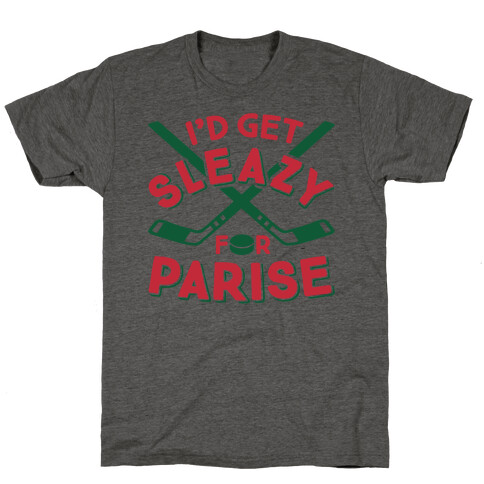 I'd Get Sleazy For Parise T-Shirt