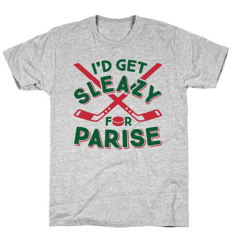 I'd Get Sleazy For Parise T-Shirt