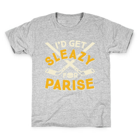 I'd Get Sleazy For Parise Kids T-Shirt