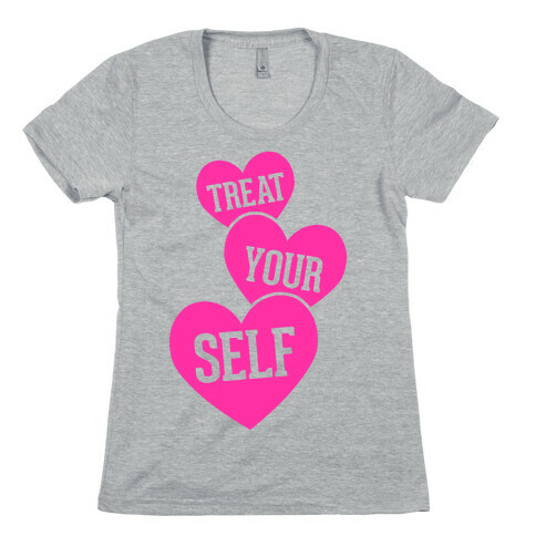 Treat Yourself Womens T-Shirt