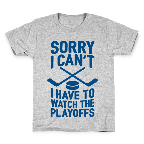 Sorry I Can't, I Have To Watch The Playoffs Kids T-Shirt