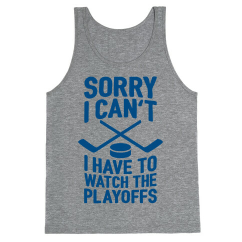 Sorry I Can't, I Have To Watch The Playoffs Tank Top