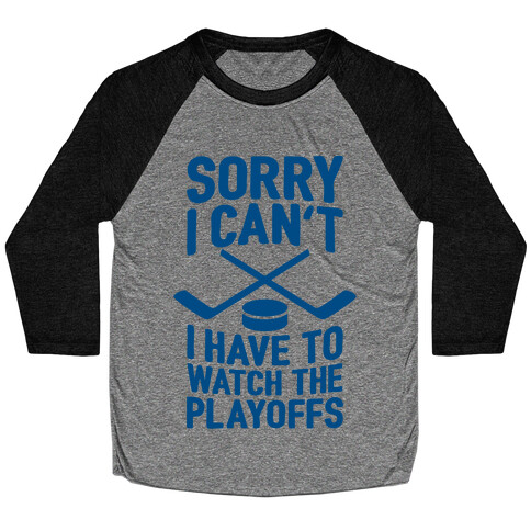 Sorry I Can't, I Have To Watch The Playoffs Baseball Tee