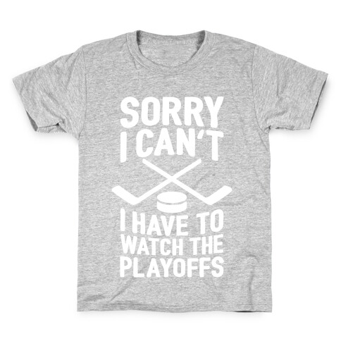 Sorry I Can't, I Have To Watch The Playoffs Kids T-Shirt