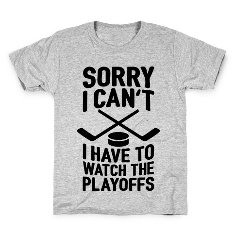 Sorry I Can't, I Have To Watch The Playoffs Kids T-Shirt