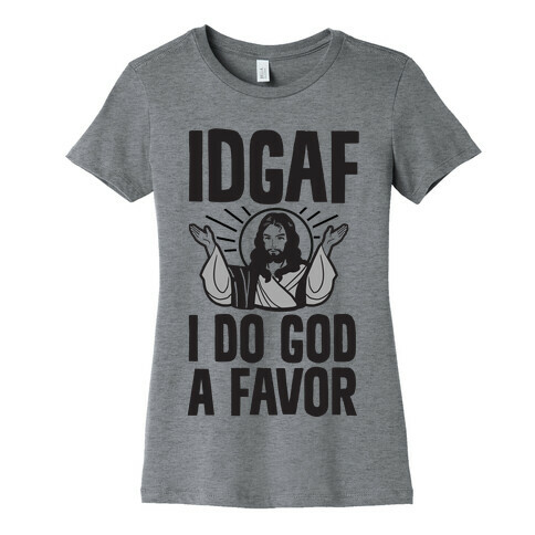 I Do God A Favor (IDGAF) Womens T-Shirt