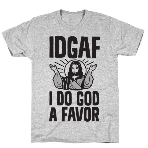 I Do God A Favor (IDGAF) T-Shirt