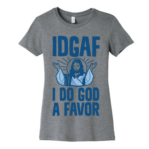 I Do God A Favor (IDGAF) Womens T-Shirt