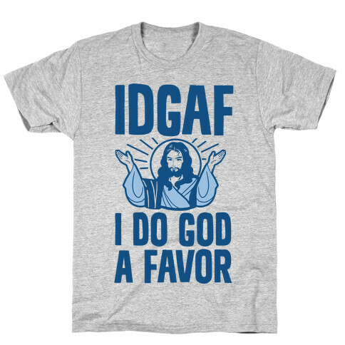 I Do God A Favor (IDGAF) T-Shirt