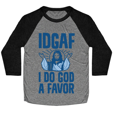 I Do God A Favor (IDGAF) Baseball Tee