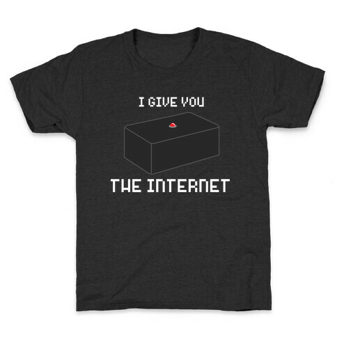 I Give You... The Internet Kids T-Shirt