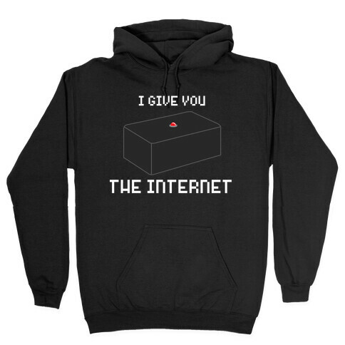 I Give You... The Internet Hooded Sweatshirt